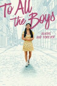 To All the Boys: Always and Forever 2021 Hindi Dubbed NF Movie WebRip Download 1080p, 720p, 480p