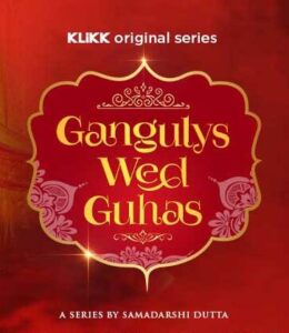 Gangulys Wed Guhas Bangla Web Series Season 1 All Episodes Download Wit ESub | KLiKK WebRip 1080p 720p & 480p